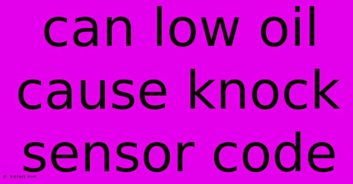 Can Low Oil Cause Knock Sensor Code