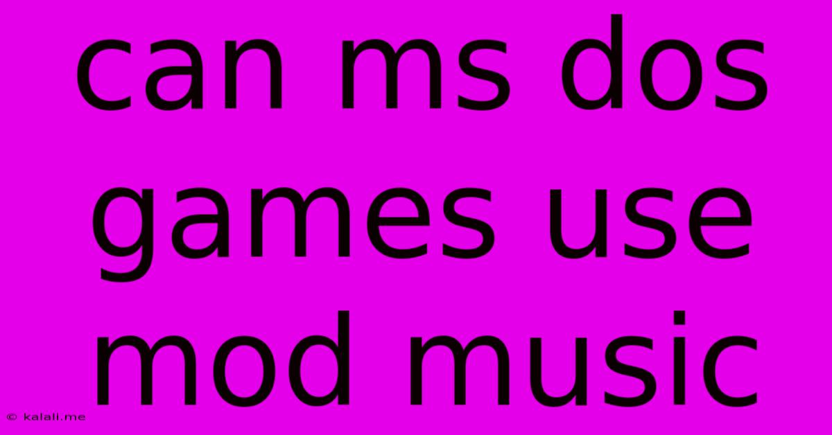Can Ms Dos Games Use Mod Music