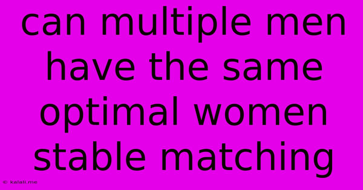 Can Multiple Men Have The Same Optimal Women Stable Matching