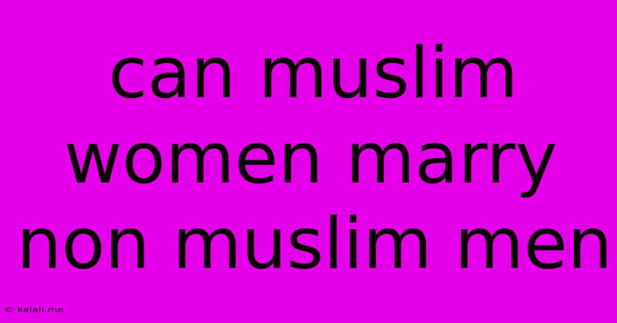 Can Muslim Women Marry Non Muslim Men