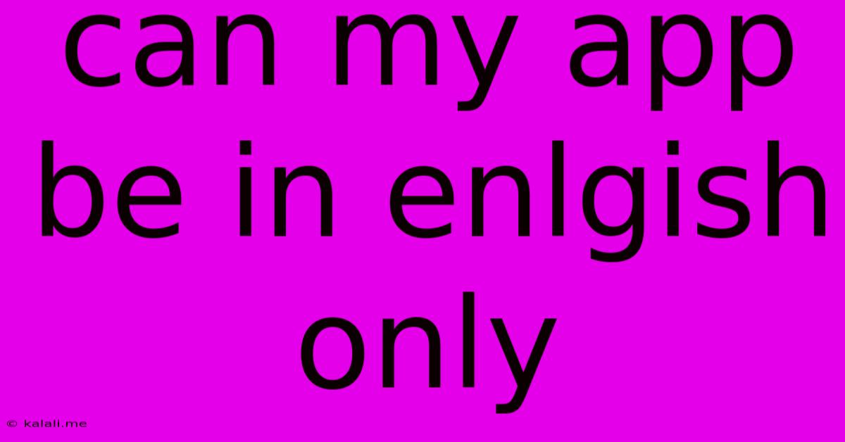 Can My App Be In Enlgish Only