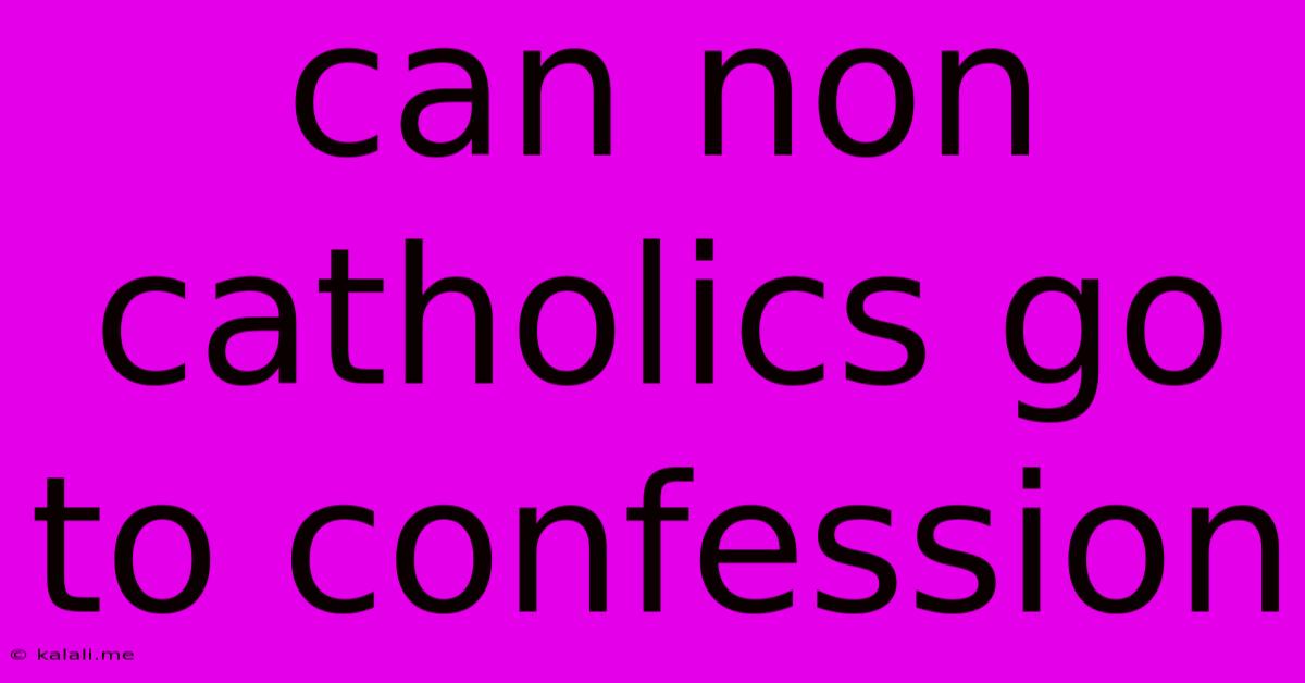 Can Non Catholics Go To Confession