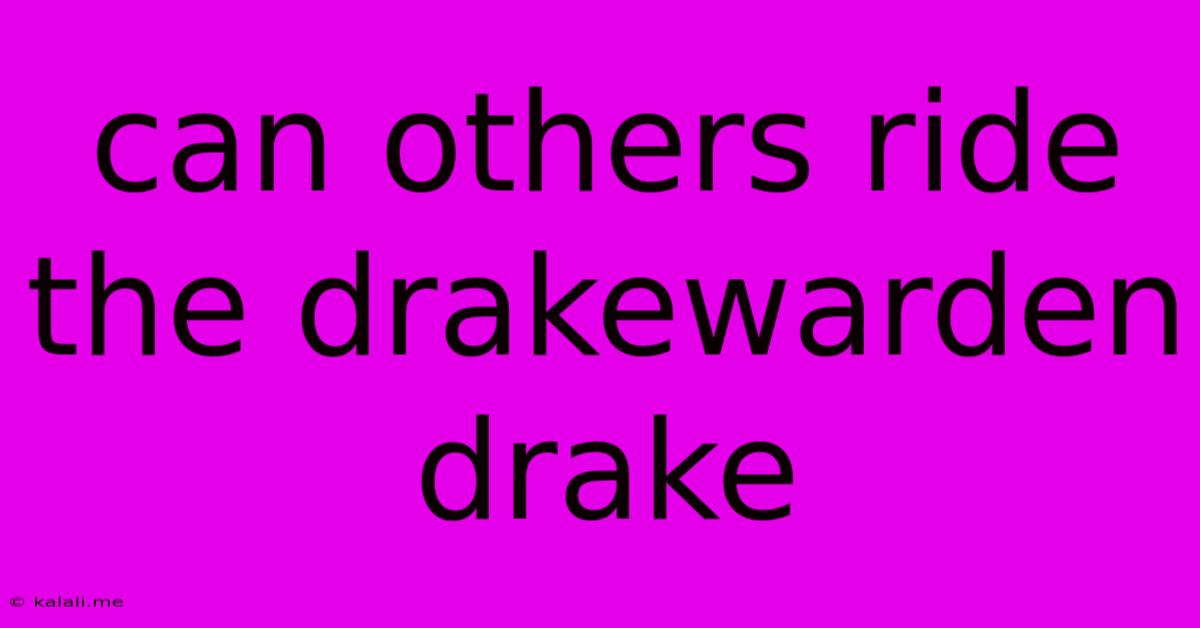 Can Others Ride The Drakewarden Drake