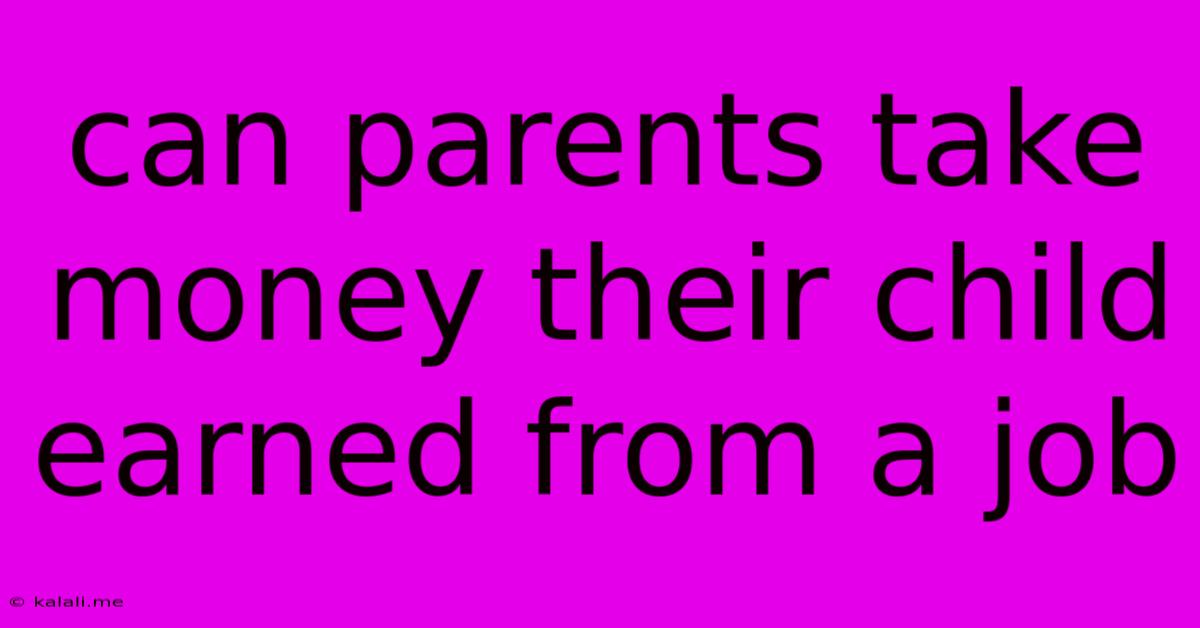 Can Parents Take Money Their Child Earned From A Job