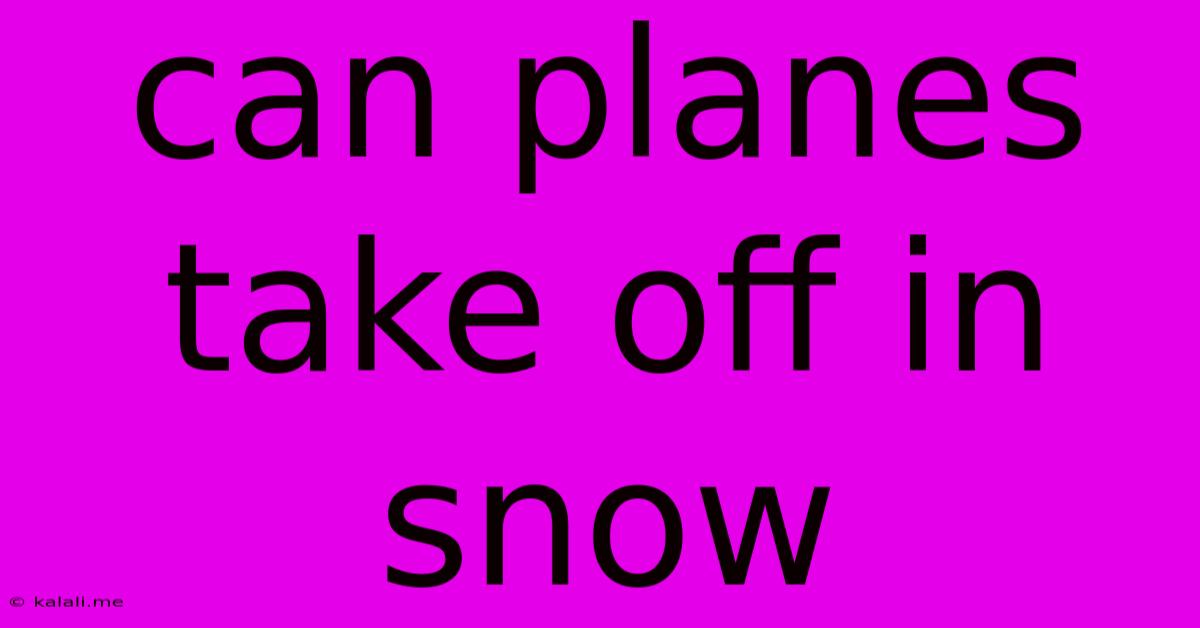 Can Planes Take Off In Snow