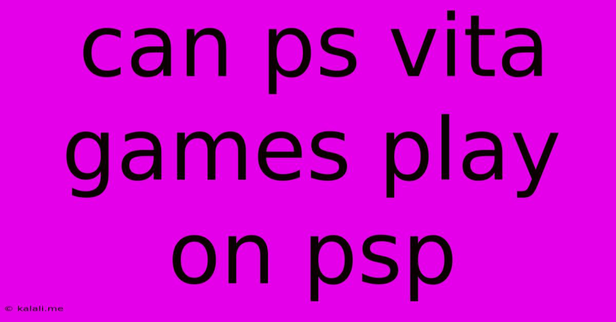 Can Ps Vita Games Play On Psp
