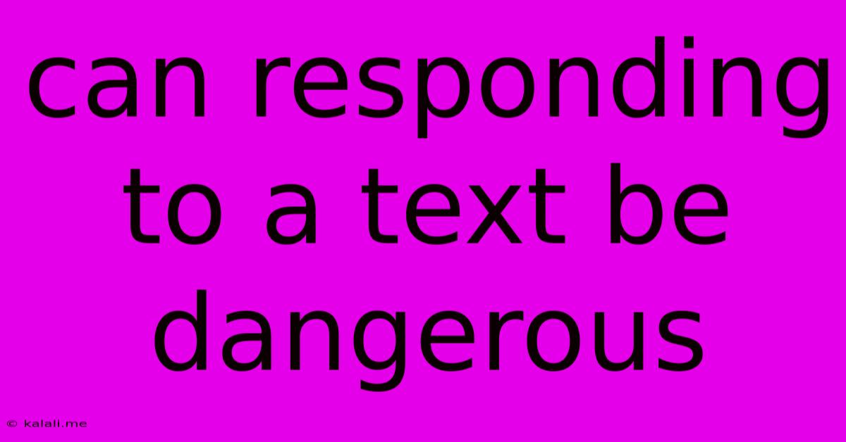 Can Responding To A Text Be Dangerous