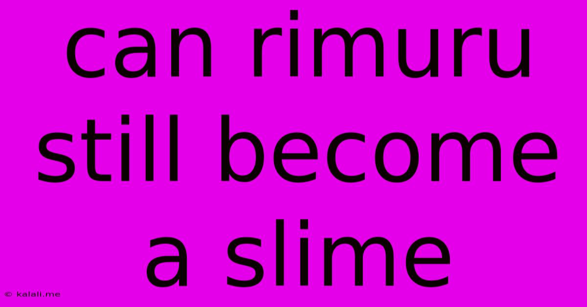 Can Rimuru Still Become A Slime