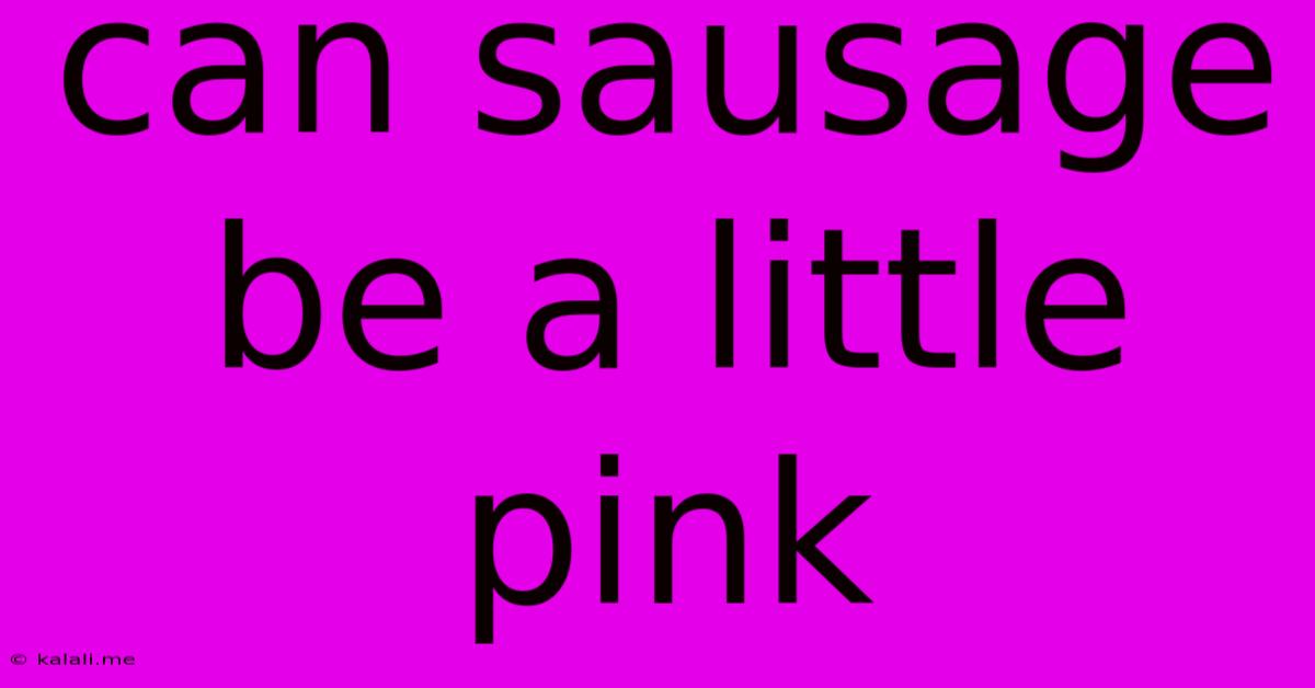 Can Sausage Be A Little Pink