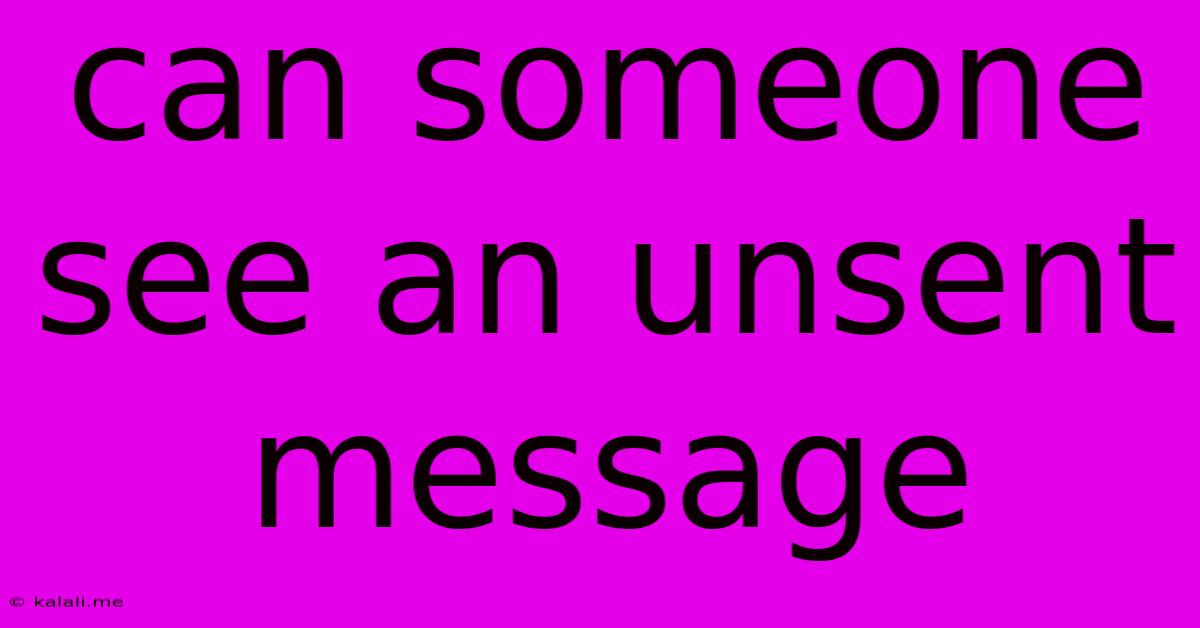 Can Someone See An Unsent Message
