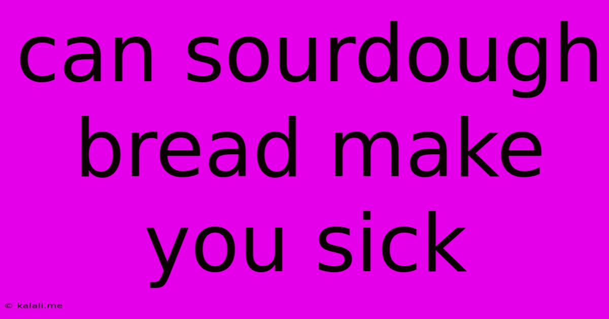 Can Sourdough Bread Make You Sick