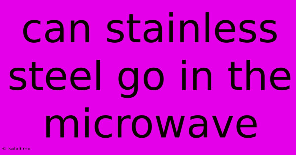 Can Stainless Steel Go In The Microwave