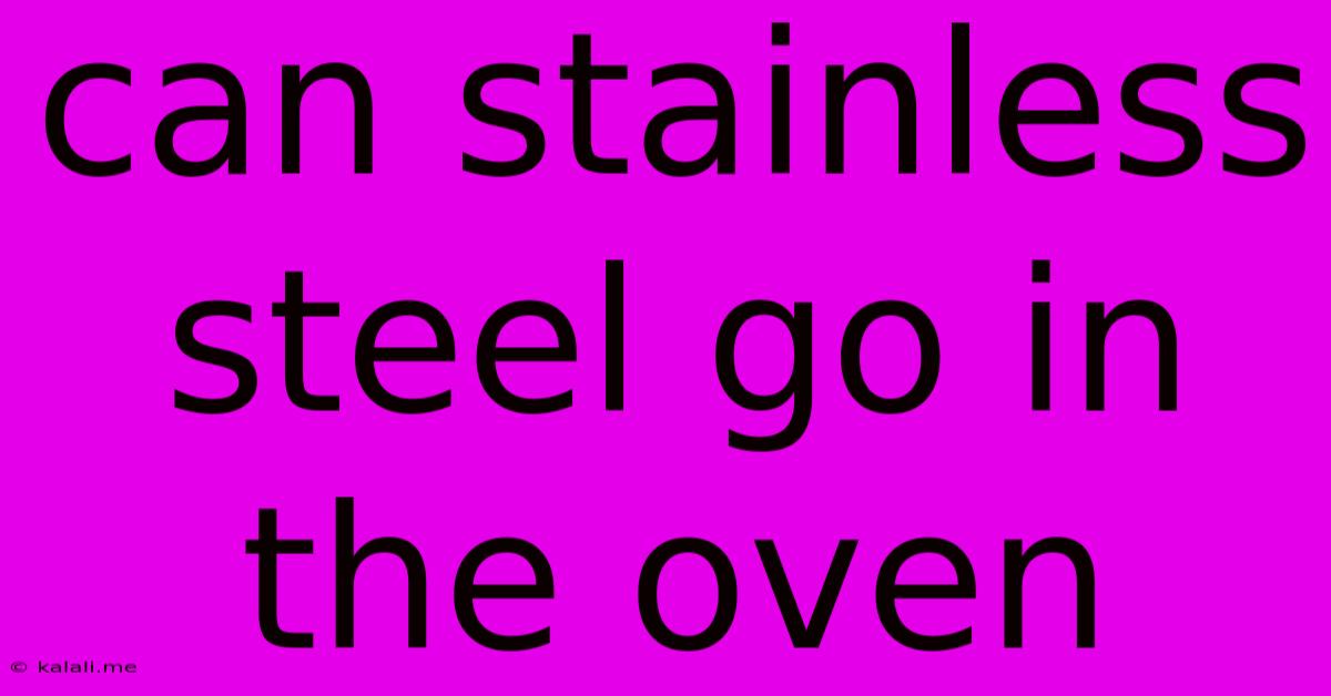 Can Stainless Steel Go In The Oven