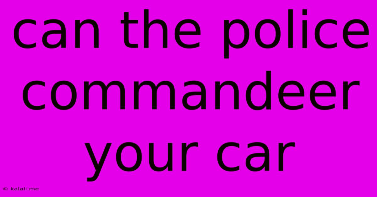 Can The Police Commandeer Your Car