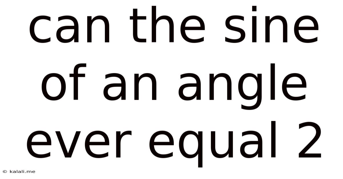 Can The Sine Of An Angle Ever Equal 2