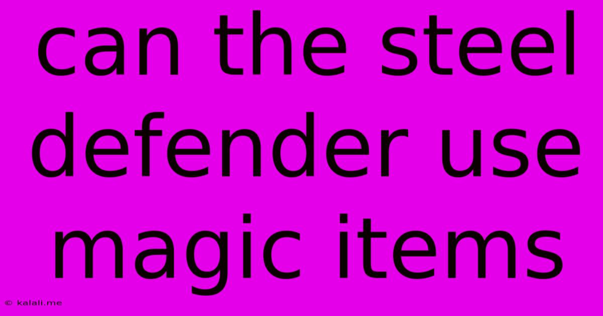 Can The Steel Defender Use Magic Items
