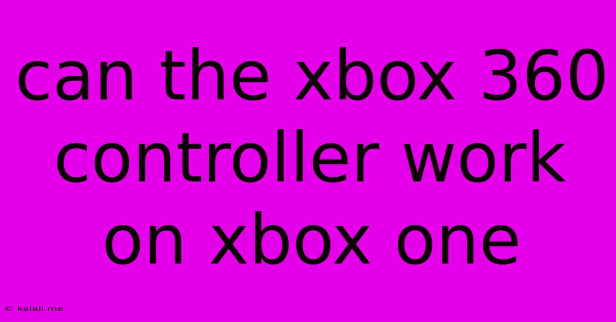 Can The Xbox 360 Controller Work On Xbox One