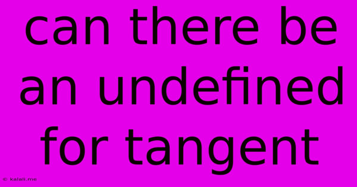 Can There Be An Undefined For Tangent