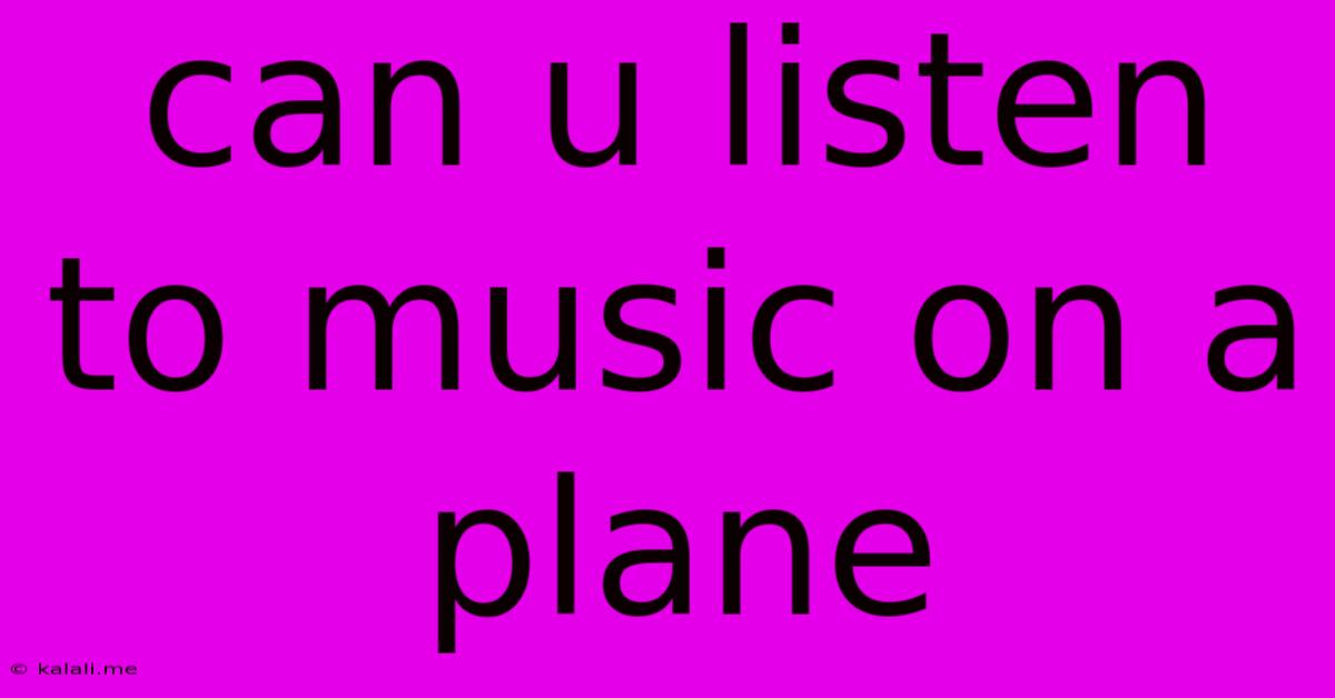 Can U Listen To Music On A Plane