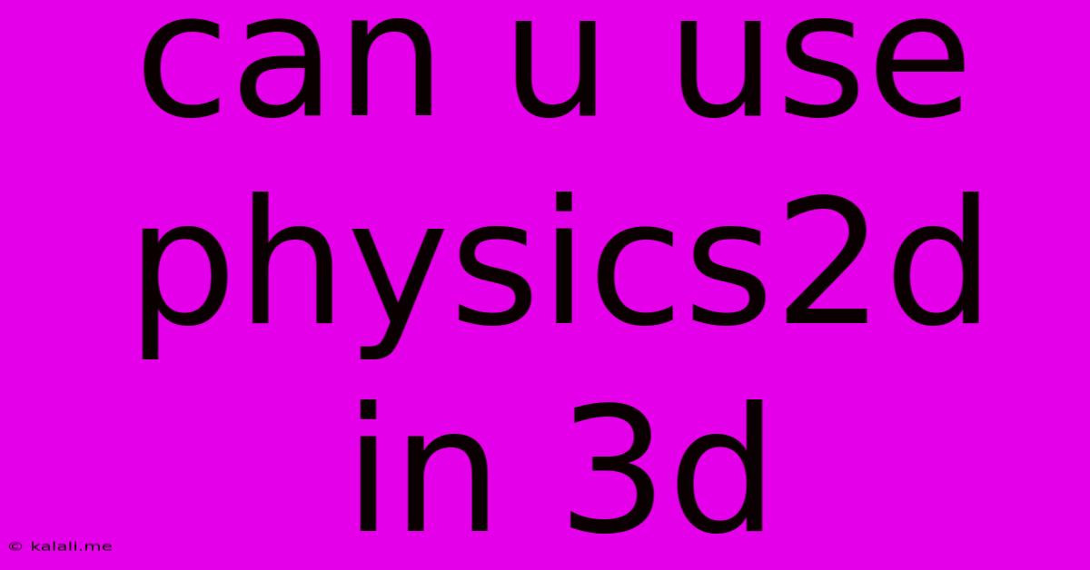 Can U Use Physics2d In 3d