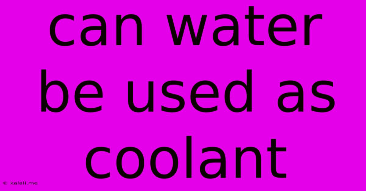 Can Water Be Used As Coolant