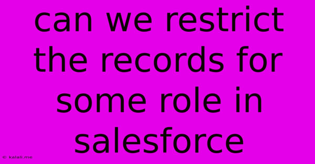 Can We Restrict The Records For Some Role In Salesforce