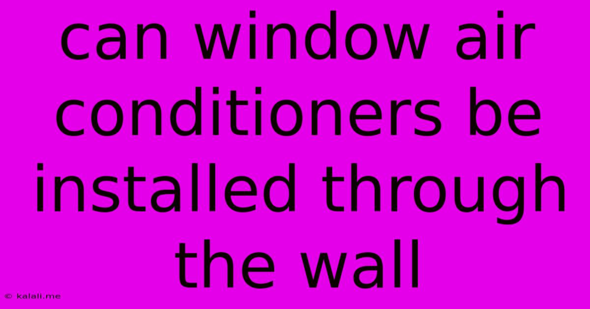 Can Window Air Conditioners Be Installed Through The Wall