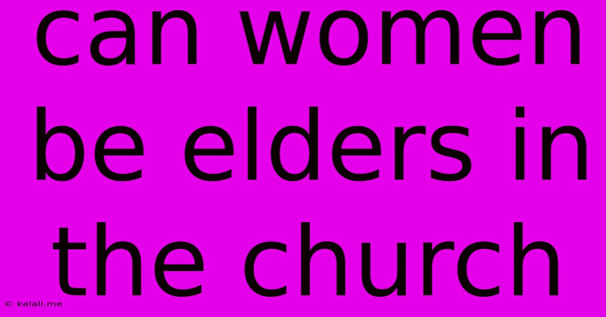 Can Women Be Elders In The Church