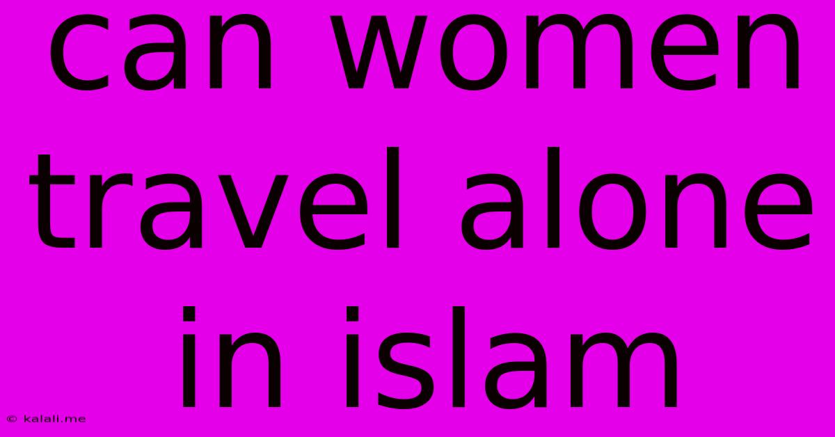 Can Women Travel Alone In Islam