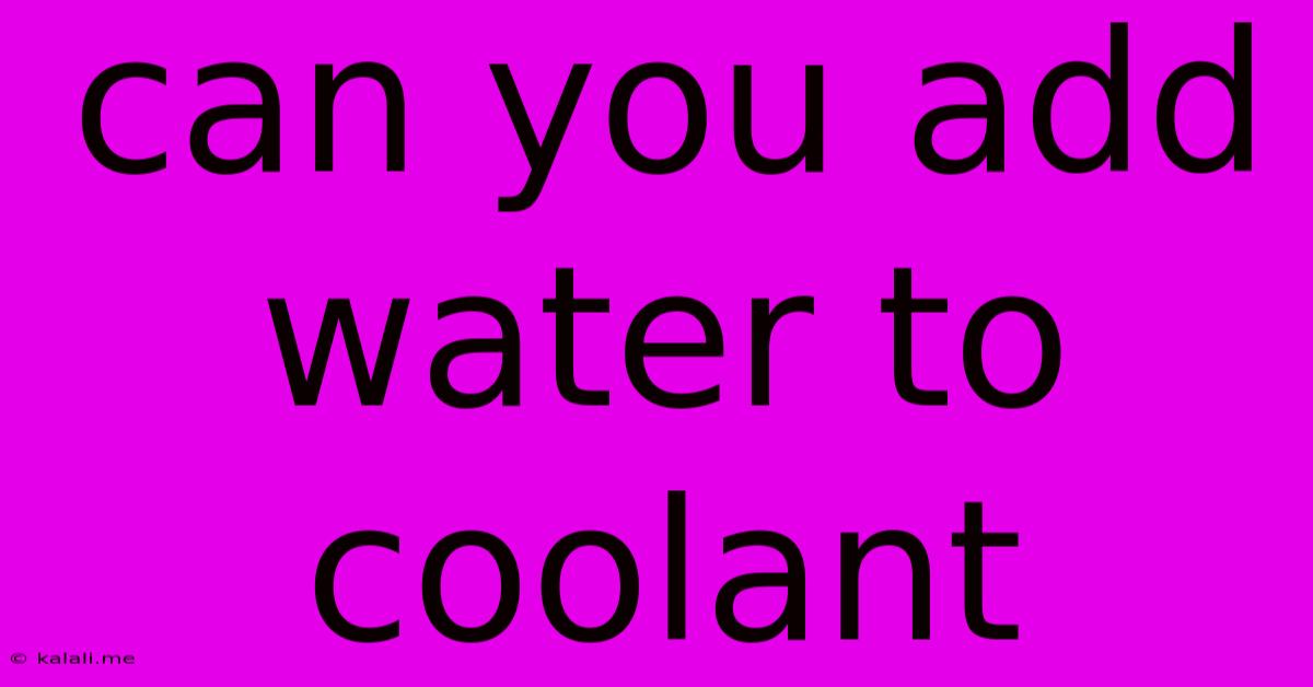 Can You Add Water To Coolant