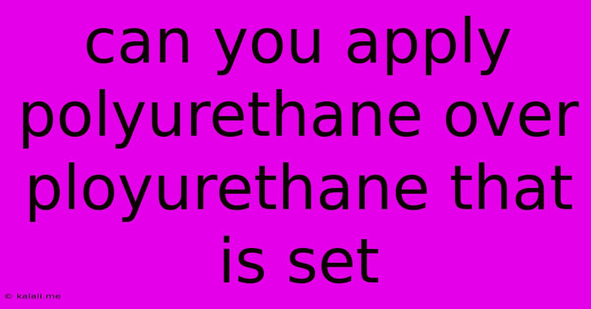 Can You Apply Polyurethane Over Ployurethane That Is Set