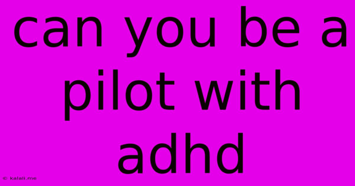 Can You Be A Pilot With Adhd
