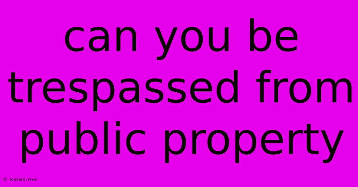 Can You Be Trespassed From Public Property