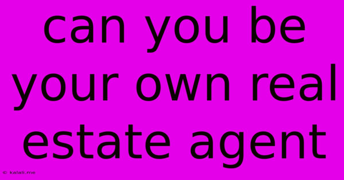 Can You Be Your Own Real Estate Agent