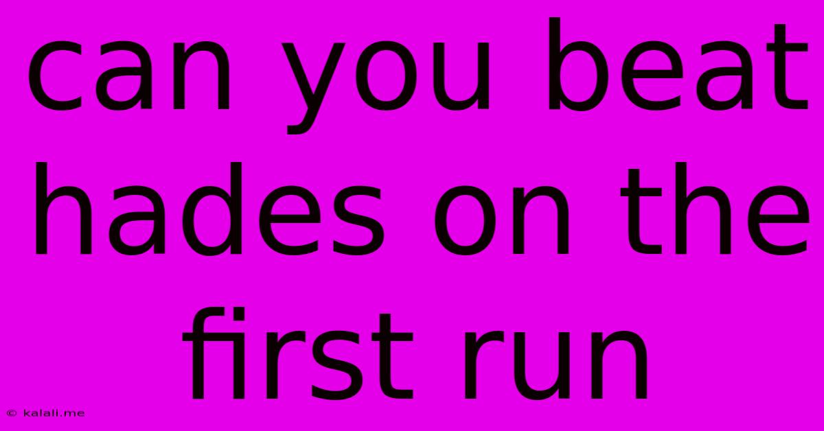 Can You Beat Hades On The First Run