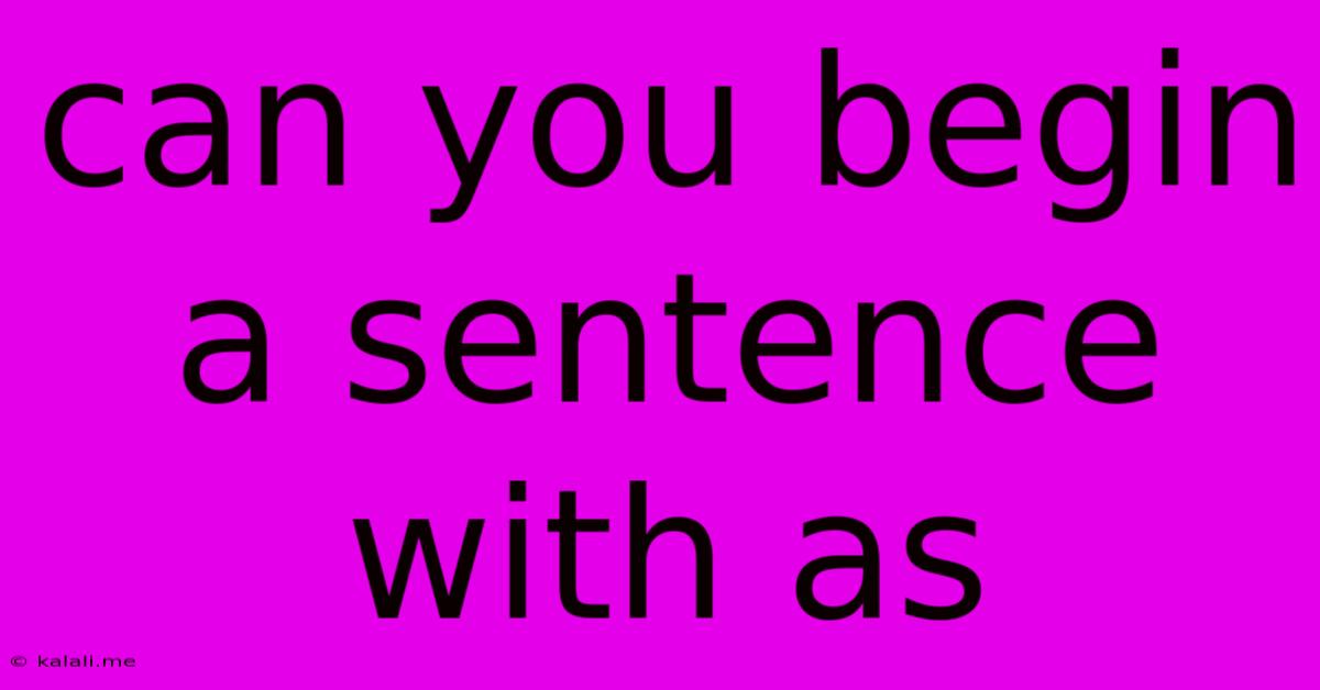 Can You Begin A Sentence With As
