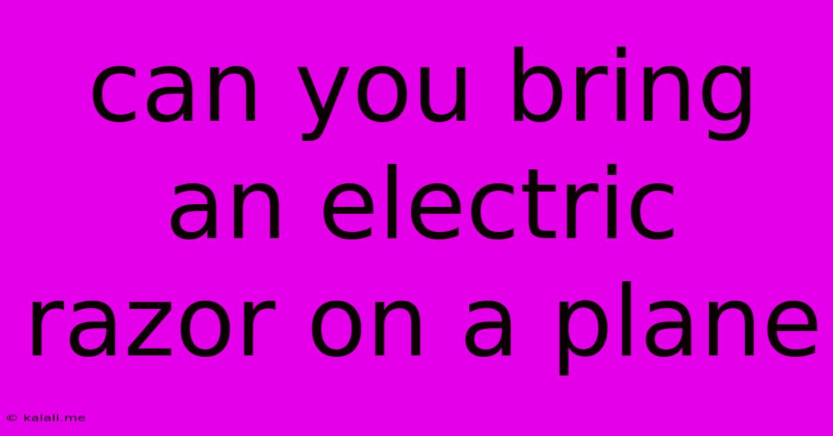 Can You Bring An Electric Razor On A Plane