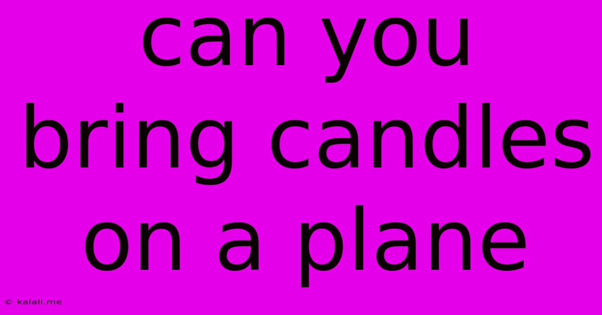 Can You Bring Candles On A Plane