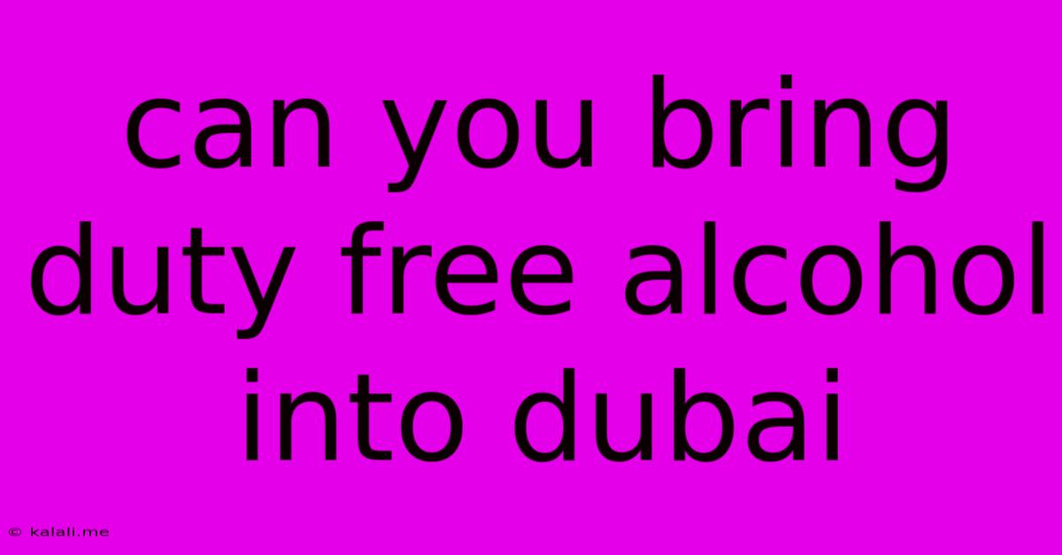 Can You Bring Duty Free Alcohol Into Dubai