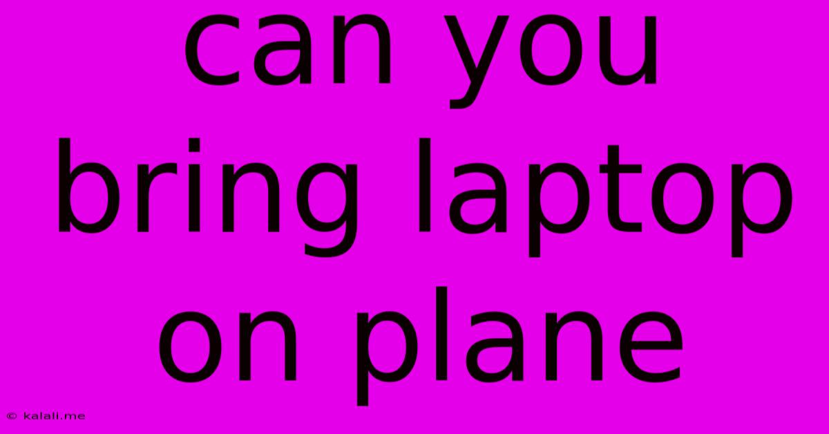 Can You Bring Laptop On Plane