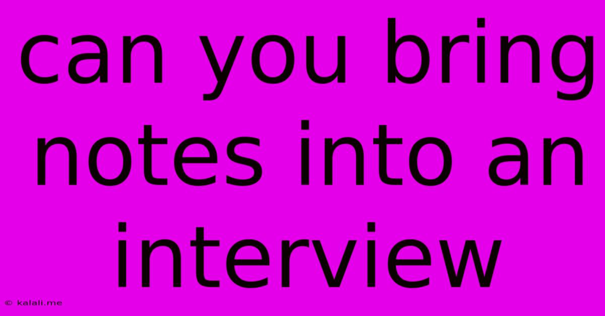 Can You Bring Notes Into An Interview