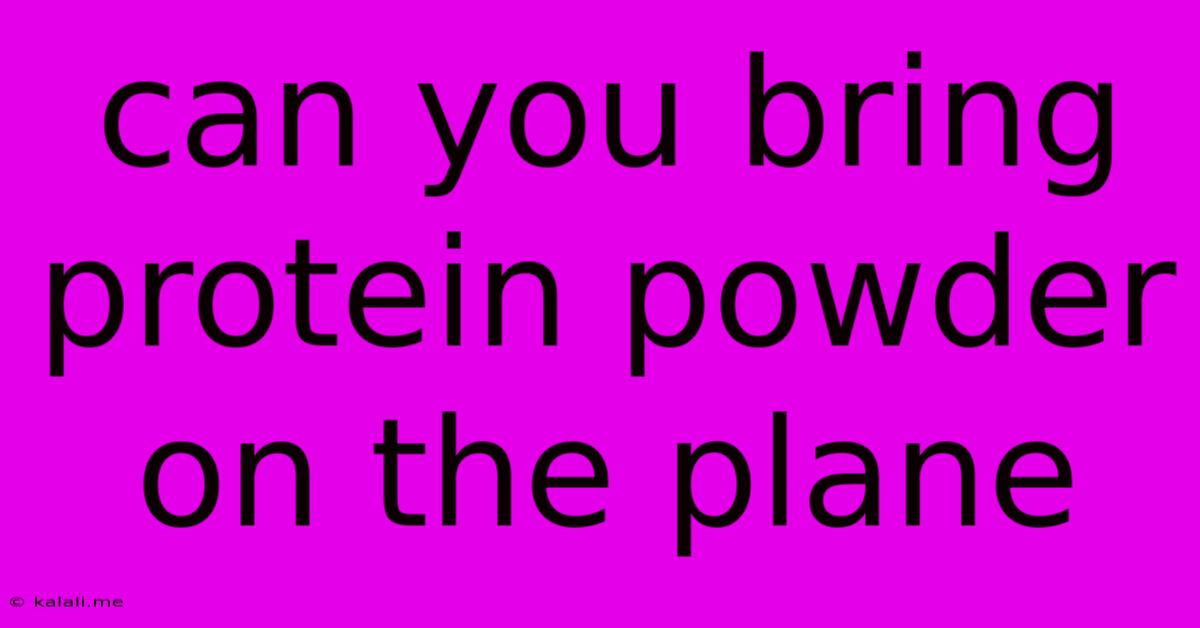 Can You Bring Protein Powder On The Plane