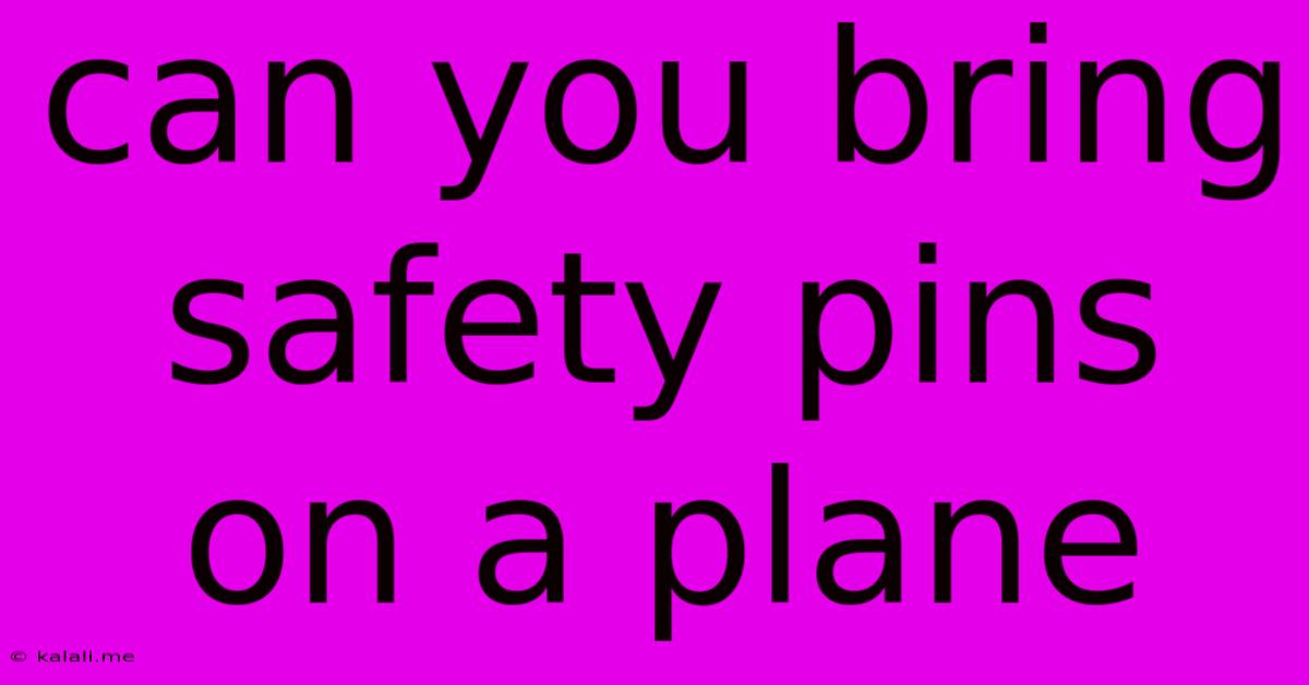 Can You Bring Safety Pins On A Plane