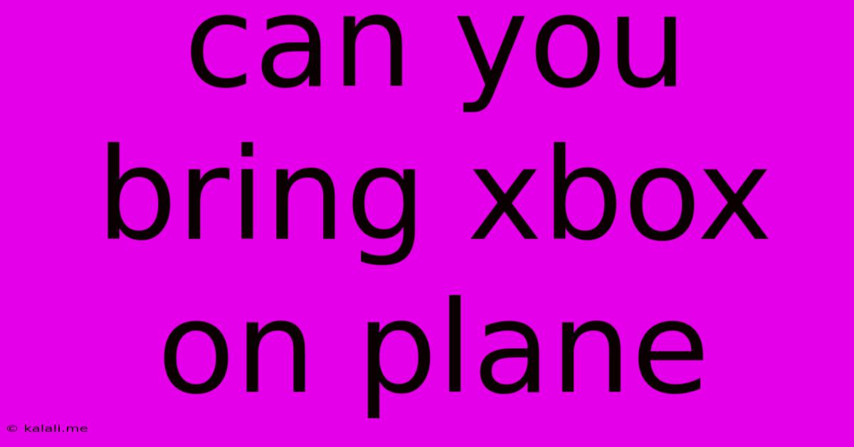 Can You Bring Xbox On Plane