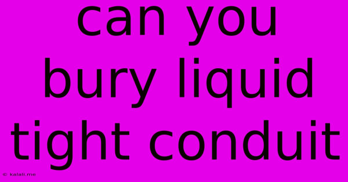Can You Bury Liquid Tight Conduit