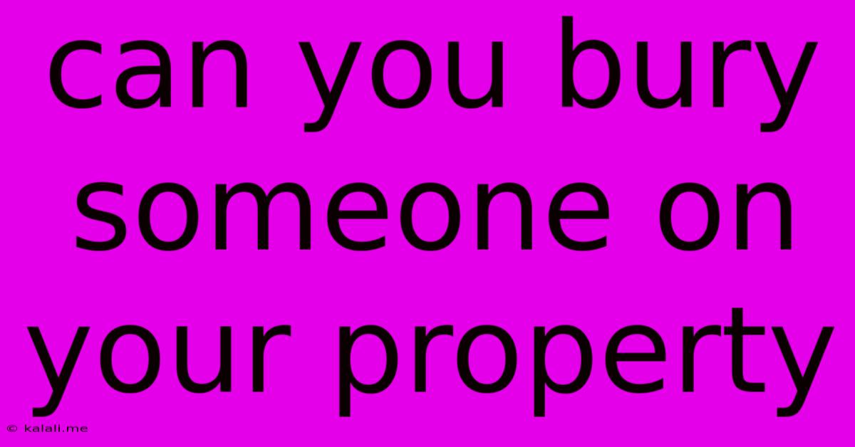Can You Bury Someone On Your Property