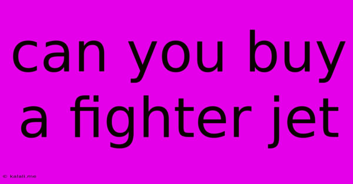 Can You Buy A Fighter Jet