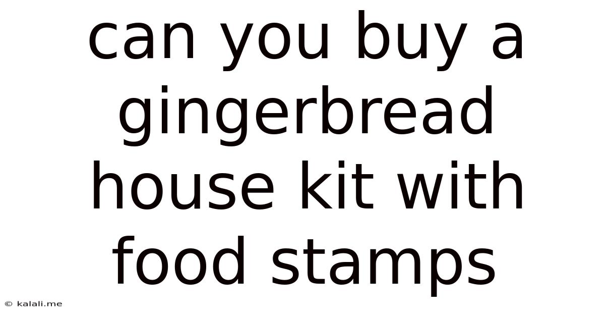 Can You Buy A Gingerbread House Kit With Food Stamps