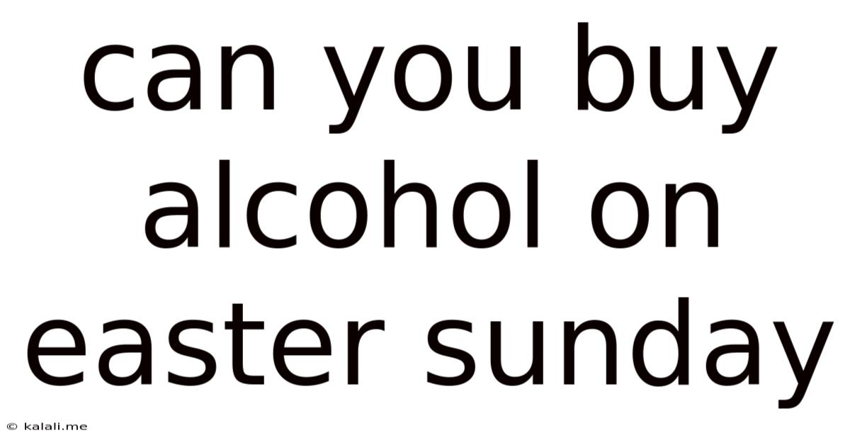 Can You Buy Alcohol On Easter Sunday