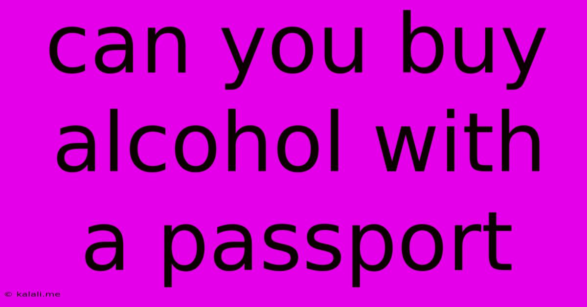 Can You Buy Alcohol With A Passport